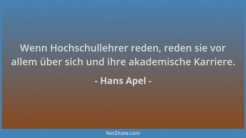 Hans Apel - Wenn Hochschullehrer reden, reden sie vor allem über sich und ihre akademische Karriere....