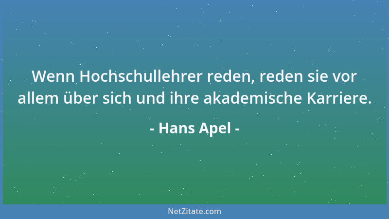 Hans Apel - Wenn Hochschullehrer reden, reden sie vor allem über sich und ihre akademische Karriere....