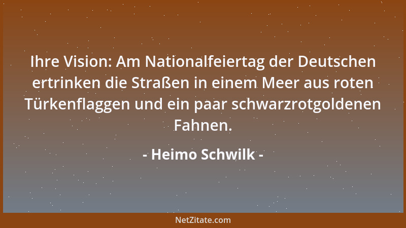 Heimo Schwilk - Ihre Vision: Am Nationalfeiertag der Deutschen ertrinken die Straßen in einem Meer aus roten Türkenflaggen...