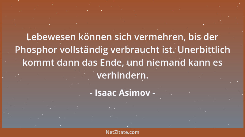 Isaac Asimov - Lebewesen können sich vermehren, bis der Phosphor vollständig verbraucht ist. Unerbittlich kommt dann das En...