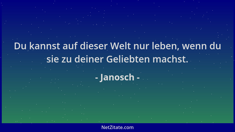 Janosch - Du kannst auf dieser Welt nur leben, wenn du sie zu deiner Geliebten machst....