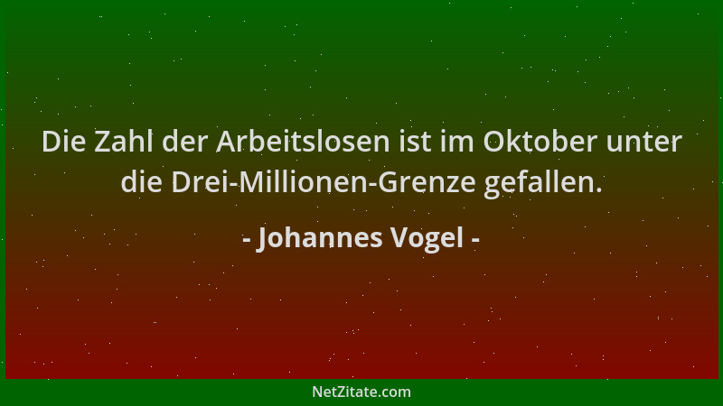 Johannes Vogel - Die Zahl der Arbeitslosen ist im Oktober unter die Drei-Millionen-Grenze gefallen....