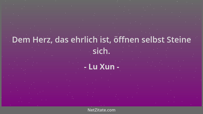 Lu Xun - Dem Herz, das ehrlich ist, öffnen selbst Steine sich....