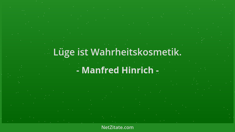 Manfred Hinrich - Lüge ist Wahrheitskosmetik....