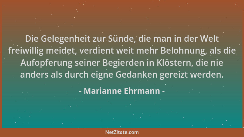 Marianne Ehrmann - Die Gelegenheit zur Sünde, die man in der Welt freiwillig meidet, verdient weit mehr Belohnung, als die...