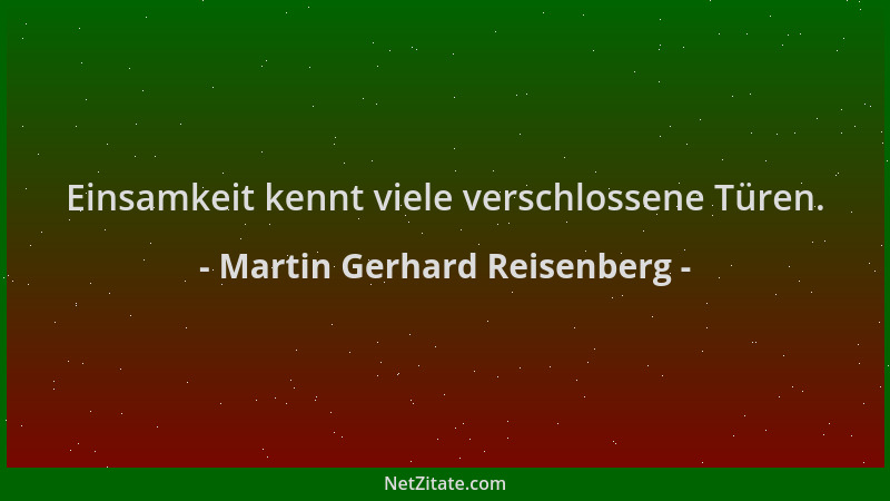 Martin Gerhard Reisenberg - Einsamkeit kennt viele verschlossene Türen....