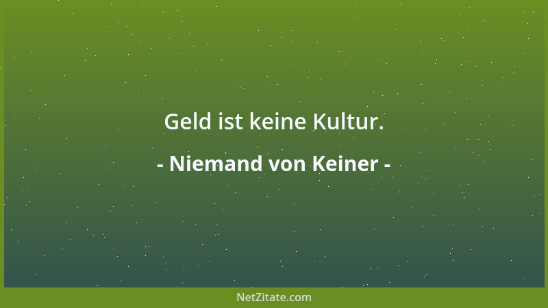 Niemand von Keiner - Geld ist keine Kultur....