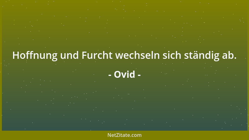 Ovid - Hoffnung und Furcht wechseln sich ständig ab....