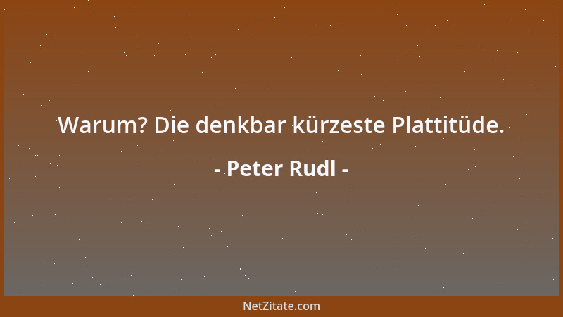 Peter Rudl - Warum? Die denkbar kürzeste Plattitüde....