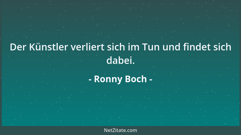 Ronny Boch - Der Künstler verliert sich im Tun und findet sich dabei....