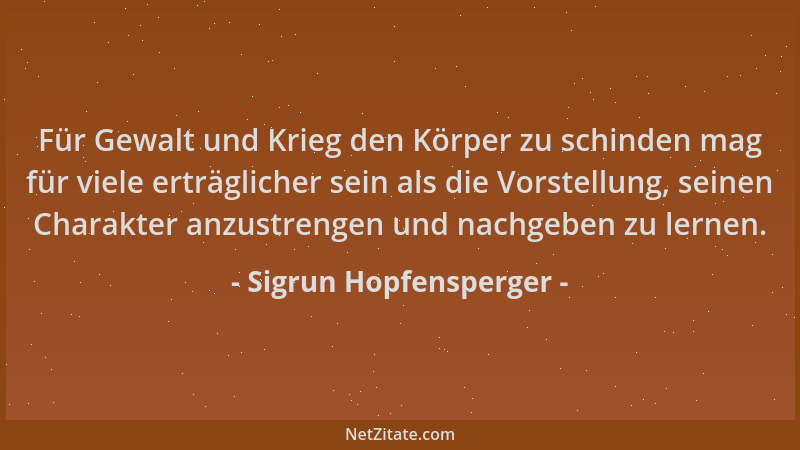 Sigrun Hopfensperger - Für Gewalt und Krieg den Körper zu schinden mag für viele erträglicher sein als die Vorstellung, sei...