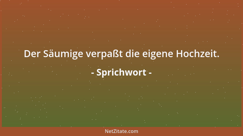 Sprichwort - Wer vorangeht, kommt leicht ins Straucheln, wer ihm folgt, hat gut lachen....