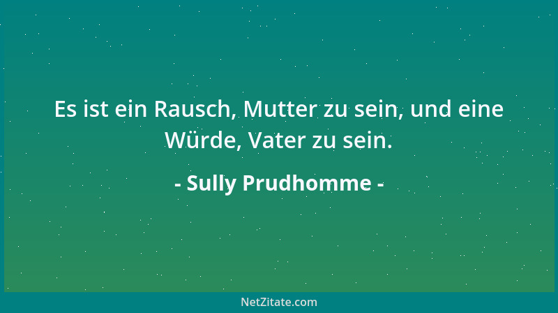 Sully Prudhomme - Es ist ein Rausch, Mutter zu sein, und eine Würde, Vater zu sein....