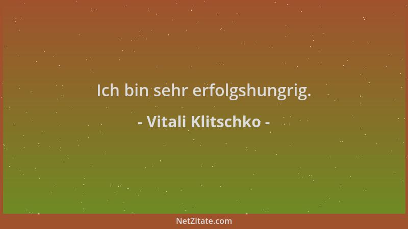 Vitali Klitschko - Ich bin sehr erfolgshungrig....