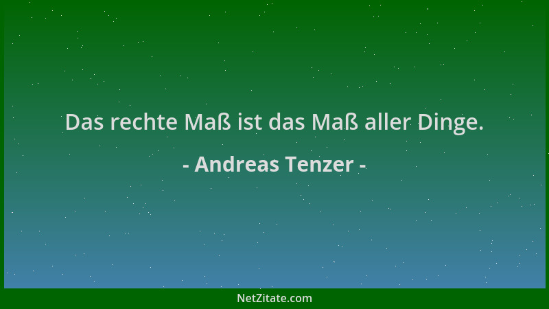 Andreas Tenzer - Das rechte Maß ist das Maß aller Dinge....
