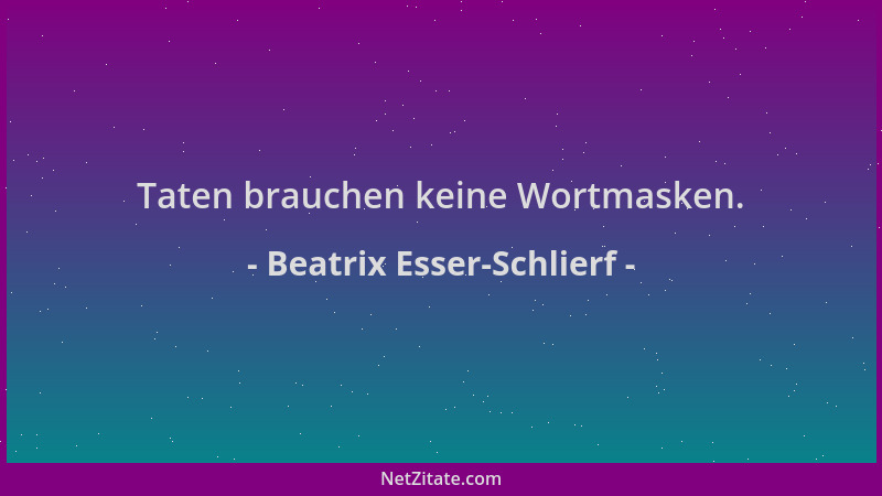 Beatrix Esser-Schlierf - Taten brauchen keine Wortmasken....