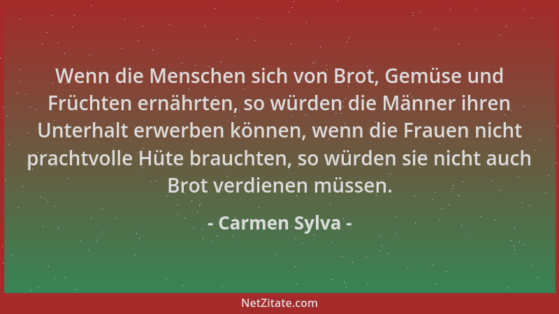 Carmen Sylva - Wenn die Menschen sich von Brot, Gemüse und Früchten ernährten, so würden die Männer ihren Unterhalt erwerbe...