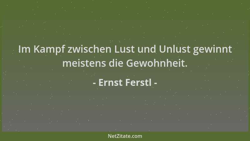 Ernst Ferstl - Im Kampf zwischen Lust und Unlust gewinnt meistens die Gewohnheit....