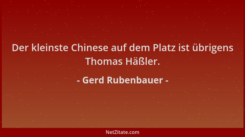 Gerd Rubenbauer - Der kleinste Chinese auf dem Platz ist übrigens Thomas Häßler....