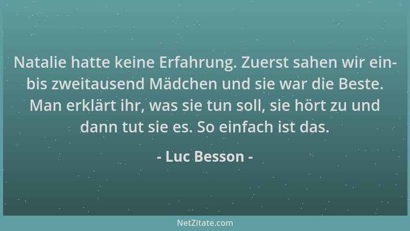 Luc Besson - Natalie hatte keine Erfahrung. Zuerst sahen wir ein- bis zweitausend Mädchen und sie war die Beste. Man erklär...