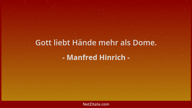 Manfred Hinrich - Gott liebt Hände mehr als Dome....