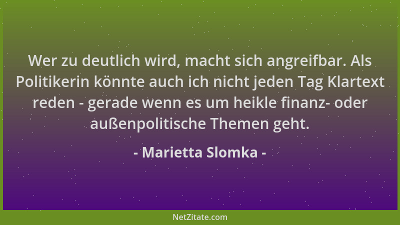 Marietta Slomka - Wer zu deutlich wird, macht sich angreifbar. Als Politikerin könnte auch ich nicht jeden Tag Klartext red...