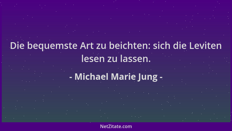 Michael Marie Jung - Die bequemste Art zu beichten: sich die Leviten lesen zu lassen....