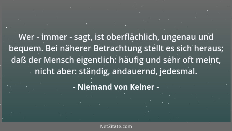Niemand von Keiner - Wer - immer - sagt, ist oberflächlich, ungenau und bequem. Bei näherer Betrachtung stellt es sich hera...