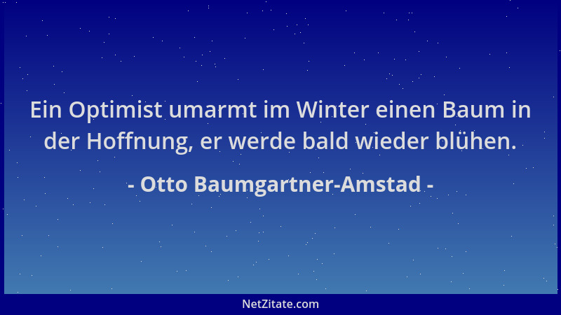 Otto Baumgartner-Amstad - Ein Optimist umarmt im Winter einen Baum in der Hoffnung, er werde bald wieder blühen....