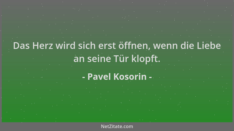 Pavel Kosorin - Das Herz wird sich erst öffnen, wenn die Liebe an seine Tür klopft....