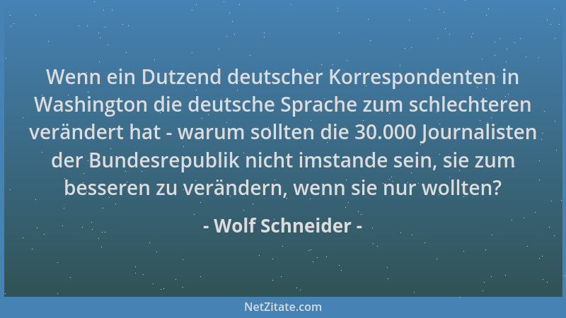 Wolf Schneider - Wenn ein Dutzend deutscher Korrespondenten in Washington die deutsche Sprache zum schlechteren verändert h...