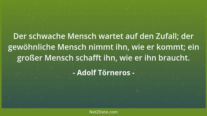 Adolf Törneros - Der schwache Mensch wartet auf den Zufall; der gewöhnliche Mensch nimmt ihn, wie er kommt; ein großer Mens...