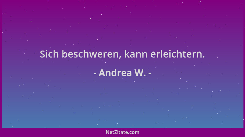 Andrea W. - Sich beschweren, kann erleichtern....