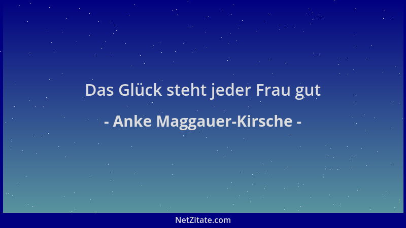 Anke Maggauer-Kirsche - Das Glück steht jeder Frau gut...