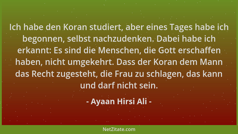 Ayaan Hirsi Ali - Ich habe den Koran studiert, aber eines Tages habe ich begonnen, selbst nachzudenken. Dabei habe ich erka...