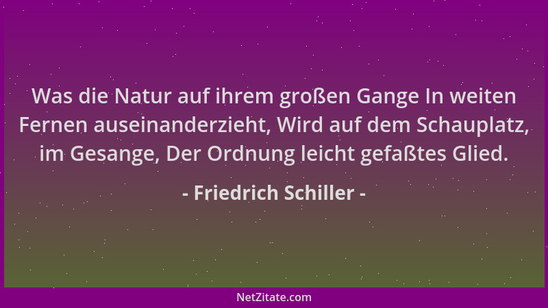 Friedrich Schiller - Was die Natur auf ihrem großen Gange In weiten Fernen auseinanderzieht, Wird auf dem Schauplatz, im Ge...