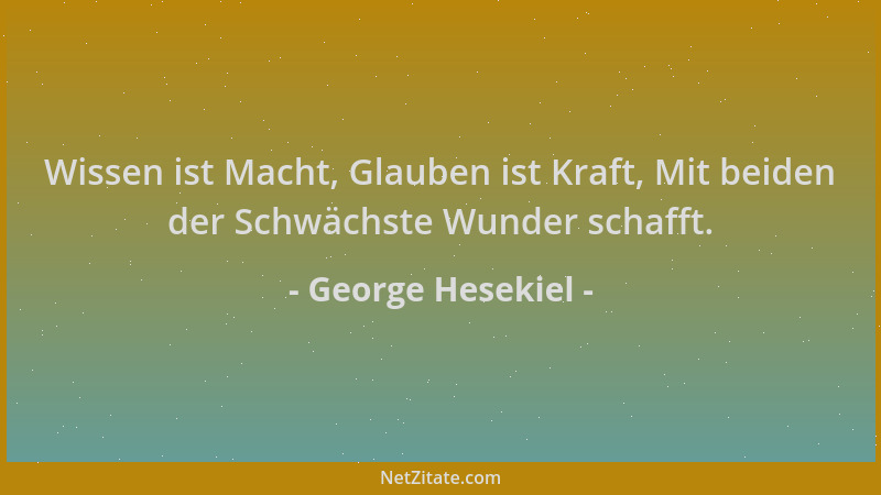 George Hesekiel - Wissen ist Macht, Glauben ist Kraft, Mit beiden der Schwächste Wunder schafft....