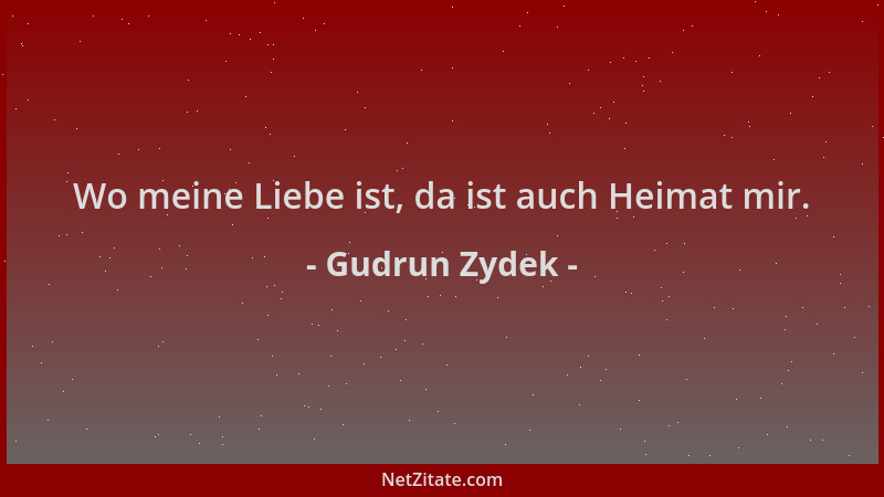 Gudrun Zydek - Wo meine Liebe ist, da ist auch Heimat mir....
