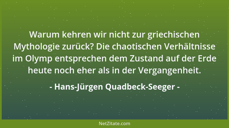 Hans-Jürgen Quadbeck-Seeger - Warum kehren wir nicht zur griechischen Mythologie zurück? Die chaotischen Verhältnisse im Ol...