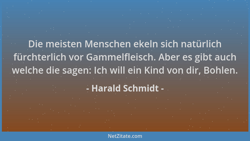 Harald Schmidt - Die meisten Menschen ekeln sich natürlich fürchterlich vor Gammelfleisch. Aber es gibt auch welche die sag...