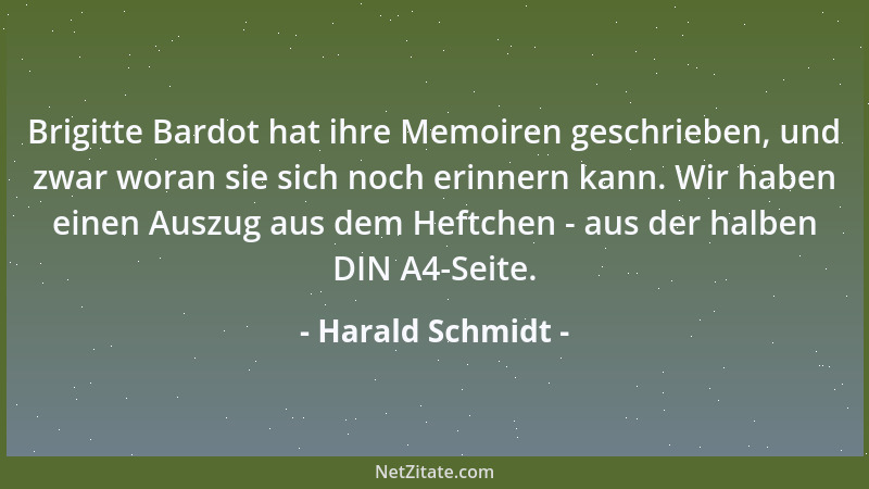 Harald Schmidt - Brigitte Bardot hat ihre Memoiren geschrieben, und zwar woran sie sich noch erinnern kann. Wir haben einen...