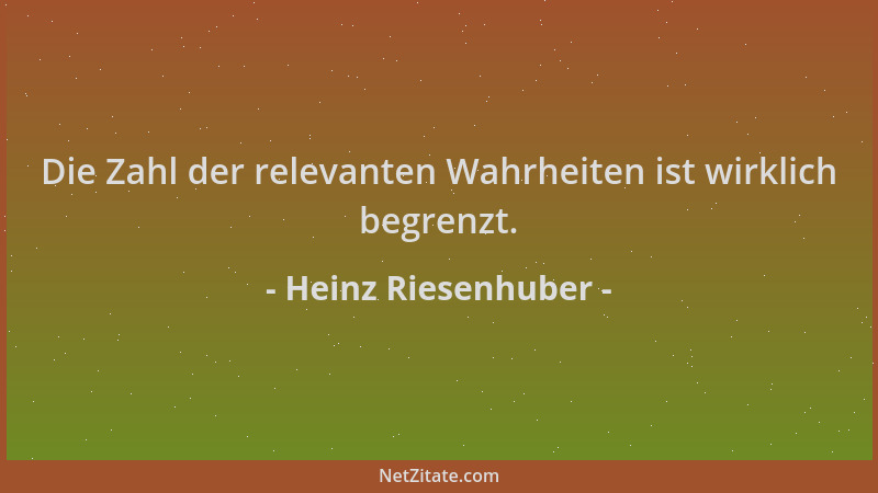 Heinz Riesenhuber - Die Zahl der relevanten Wahrheiten ist wirklich begrenzt....