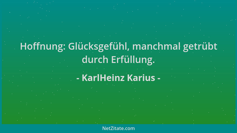 KarlHeinz Karius - Hoffnung: Glücksgefühl, manchmal getrübt durch Erfüllung....