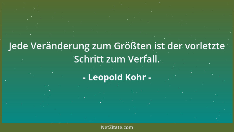 Leopold Kohr - Eine Gesellschaft kann nur ohne Staat und ohne Regierung leben, wenn der Einzelmensch so ethisch erzogen ist...