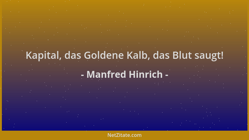 Manfred Hinrich - Kapital, das Goldene Kalb, das Blut saugt!...