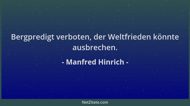 Manfred Hinrich - Bergpredigt verboten, der Weltfrieden könnte ausbrechen....