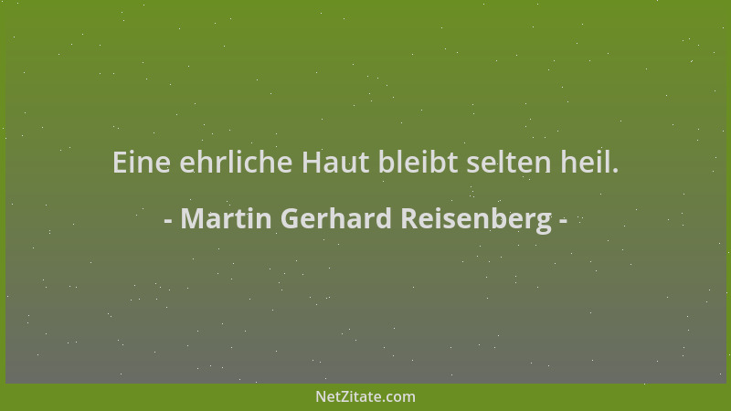 Martin Gerhard Reisenberg - Eine ehrliche Haut bleibt selten heil....