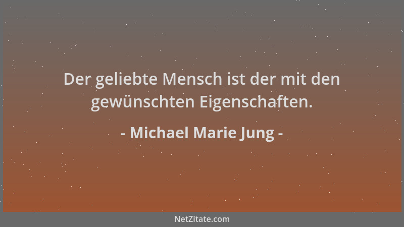 Michael Marie Jung - Der geliebte Mensch ist der mit den gewünschten Eigenschaften....