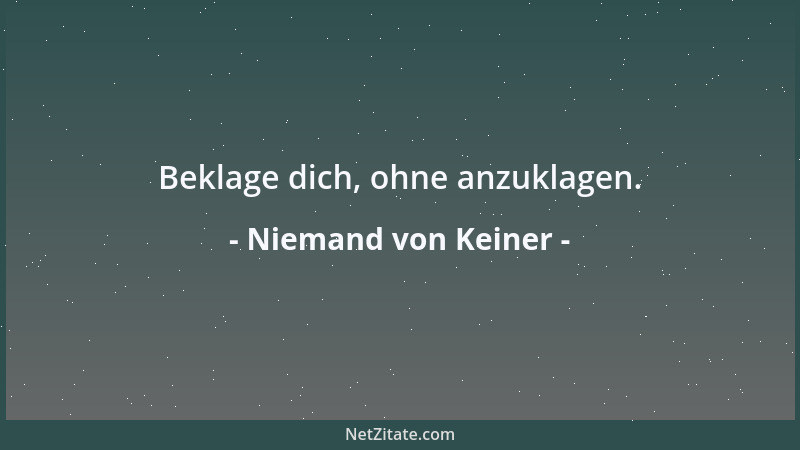 Niemand von Keiner - Beklage dich, ohne anzuklagen....