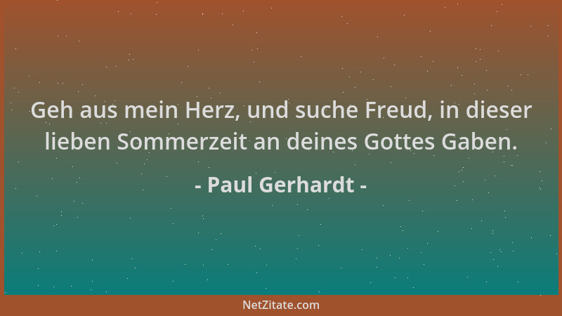 Paul Gerhardt - Geh aus mein Herz, und suche Freud, in dieser lieben Sommerzeit an deines Gottes Gaben....
